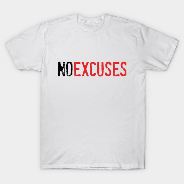 No Excuses T-Shirt by PeaceLoveandWeightLoss